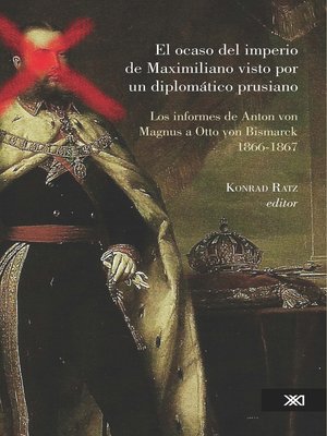 cover image of El ocaso del imperio de Maximiliano visto por un diplomático prusiano
